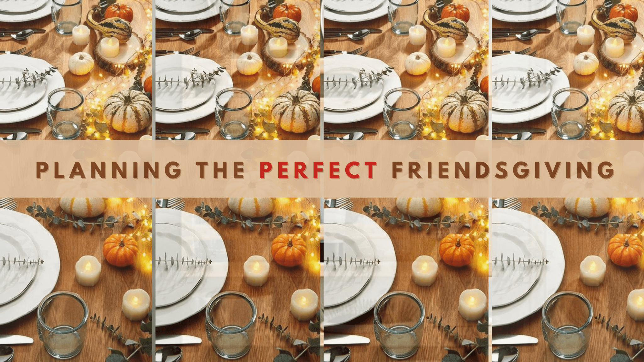 Friendsgiving: Step By Step Guide To The Perfect Friendsgiving Party 2021