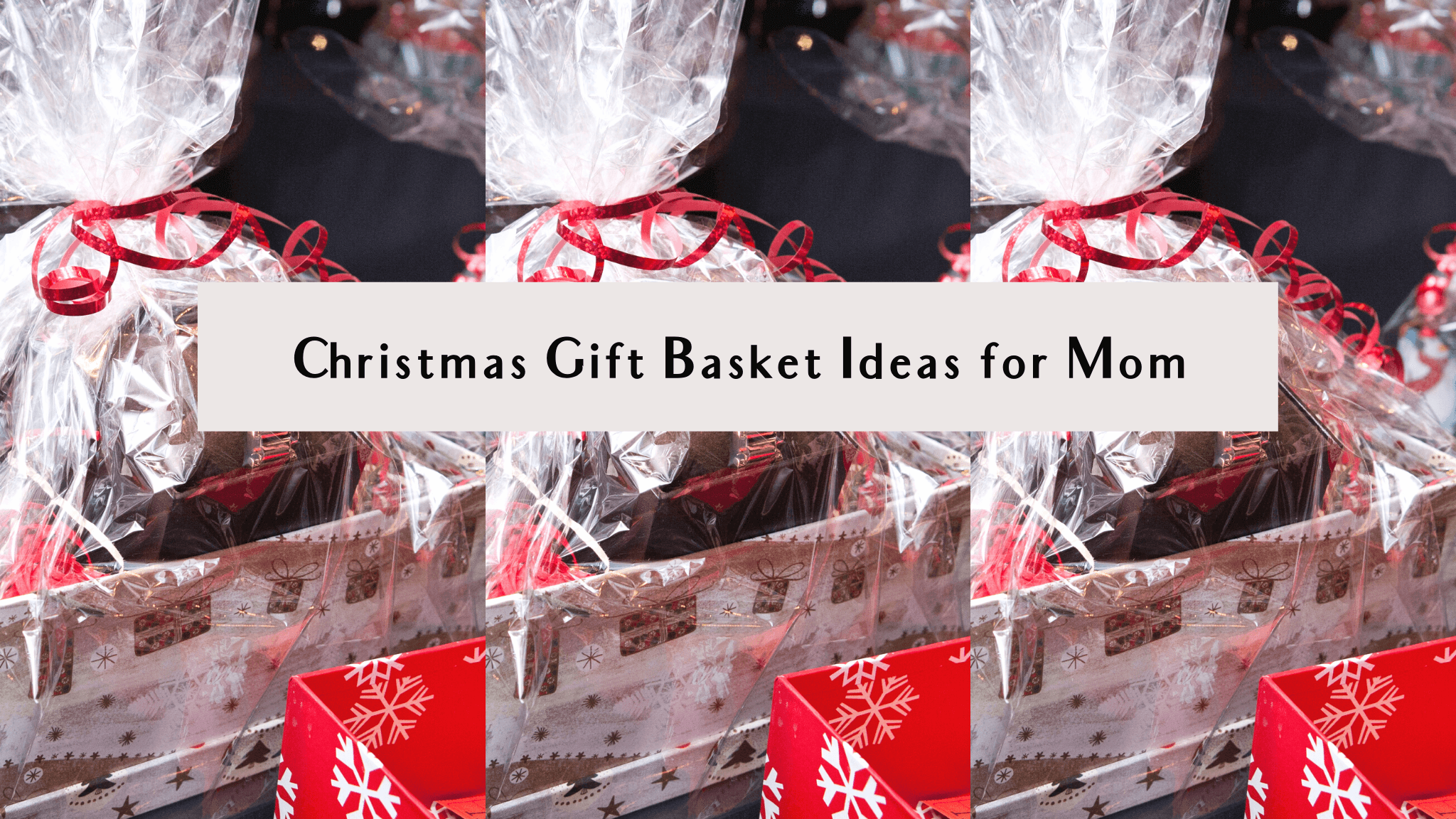 18 Heartfelt Christmas Gift Basket Ideas For Mom To Give in 2022