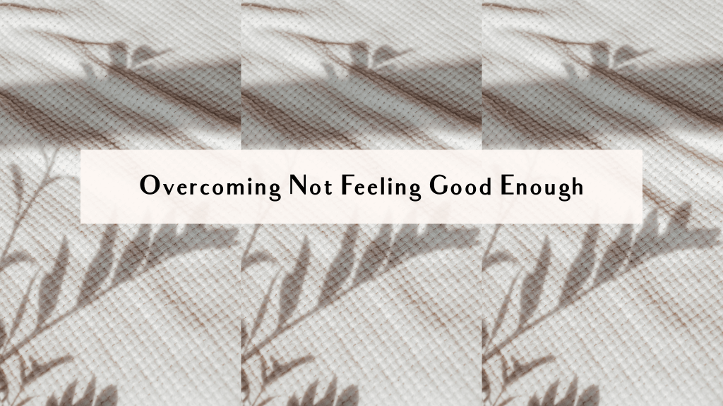 how to overcome not feeling enough